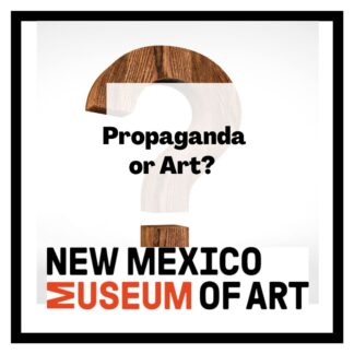 Propaganda or Art? Big question mark. New Mexico Museum of Art.