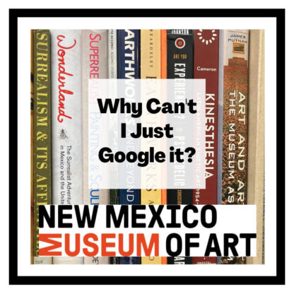 Why Can't I just Google It? New Mexico Museum of Art. Shelf of books.